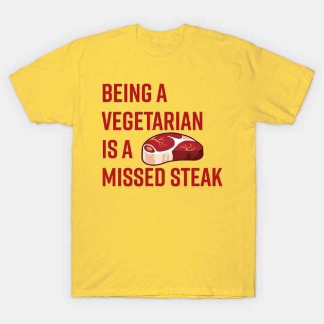 Being a Vegetarian is a Missed Steak T-Shirt by Alema Art